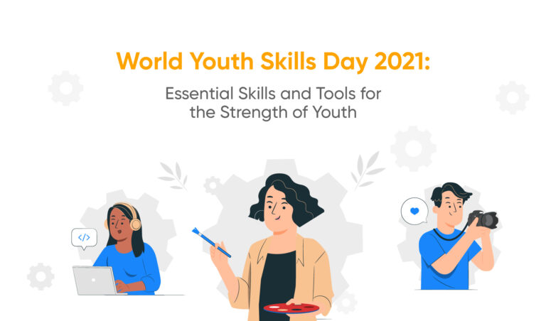 World Youth Skills Day 2021: Essential Skills and Tools for the Strength of Youth