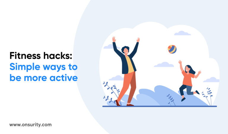 Simple and effective fitness hacks to transform your body and stay more active