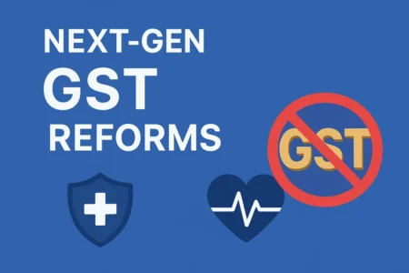 Next-Gen GST Reforms: 0% GST On Individual Life and Health Insurance